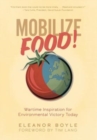 Mobilize Food! : Wartime Inspiration for Environmental Victory Today - Book