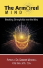 The Armored Mind : Breaking Strongholds over the Mind - Book