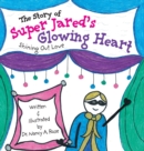 The Story of Super Jared's Glowing Heart : Shining Out Love - Book