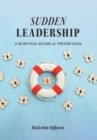 Sudden Leadership : A Survival Guide for Physicians - Book