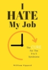 I Hate My Job : The Cure For The 9- 5 Syndrome - Book