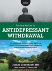 Functional Medicine for Antidepressant Withdrawal : An integrative and Functional Medicine approach to the treatment and prevention of antidepressant withdrawal - Book