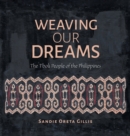 Weaving Our Dreams : The Tboli People of the Philippines - Book