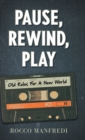 Pause, Rewind, Play : Old Rules For A New World - Book