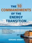 The 10 Commandments of the Energy Transition : And Other Essays on How to Power Our Society Without Imploding the Economy or Destroying the Planet - Book