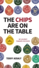 The Chips Are on the Table : My Journey Towards Recovery - Book