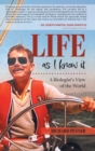 Life As I Know It : A Biologist's View of the World - Book