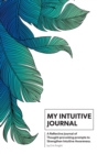My Intuitive Journal : A Reflective Journal of Thought-provoking prompts to Strengthen Intuitive Awareness - Book