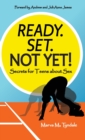 Ready. Set. Not Yet! : Secrets for Teens about Sex - Book