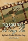 They Don't Pay Me To Say No : My Life in Film and Television Props - Book
