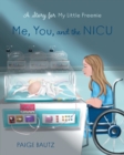 Me, You, and the NICU : My Little Preemie - Book