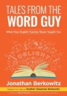 Tales From the Word Guy : What Your English Teacher Never Taught You - Book