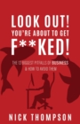 LOOK OUT! You're About to Get F**ked! : The 13 Biggest Pitfalls of Business and How to Avoid Them - Book
