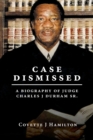 Case Dismissed : A Biography of Judge Charles J Durham Sr. - Book