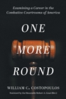 One More Round : Examining a Career in the Combative Courtrooms of America - Book