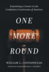 One More Round : Examining a Career in the Combative Courtrooms of America - Book