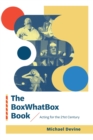 The BoxWhatBox Book : Acting for the 21st Century - Book
