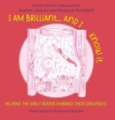 I Am Brilliant... And I Know It : Helping the Early Reader Embrace Their Greatness - Book