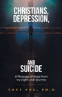 Christians, Depression, and Suicide : A Message of Hope From My Eight-Year Journey - Book