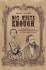 Not White Enough : How Victorian Racism Contributed to the Destruction of a Photographic Genius - Book
