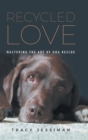 Recycled Love : Mastering The Art of Dog Rescue - Book