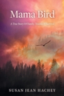 Mama Bird : A True Story Of Family, Trauma & Survival - Book