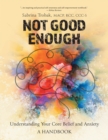Not Good Enough : Understanding Your Core Belief and Anxiety: A Handbook - Book