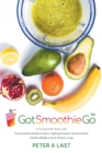 Got Smoothie Go : It's a Nutrient-Rich Life! Your Smoothie Guide to Detox, Fighting Disease, Muscle Health, Healthy Weight Loss & Vibrant Living - Book