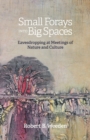 Small Forays Into Big Spaces : Eavesdropping at Meetings of Nature and Culture - Book