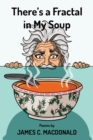 There's a Fractal in My Soup - Book