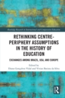 Rethinking Centre-Periphery Assumptions in the History of Education : Exchanges among Brazil, USA, and Europe - eBook
