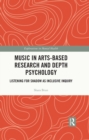 Music in Arts-Based Research and Depth Psychology : Listening for Shadow as Inclusive Inquiry - eBook