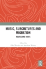Music, Subcultures and Migration : Routes and Roots - eBook