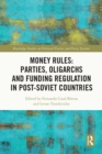Money Rules: Parties, Oligarchs and Funding Regulation in Post-Soviet Countries - eBook