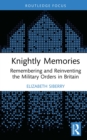 Knightly Memories : Remembering and Reinventing the Military Orders in Britain - eBook