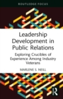 Leadership Development in Public Relations : Exploring Crucibles of Experience Among Industry Veterans - eBook