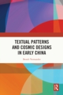 Textual Patterns and Cosmic Designs in Early China - eBook
