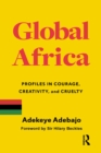 Global Africa : Profiles in Courage, Creativity, and Cruelty - eBook