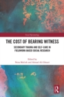 The Cost of Bearing Witness : Secondary Trauma and Self-Care in Fieldwork-Based Social Research - eBook