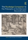 The Routledge Companion to the Philosophy of Architectural Reconstruction - eBook