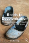 Roads to Decolonisation : An Introduction to Thought from the Global South - eBook