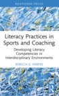 Literacy Practices in Sports and Coaching : Developing Literacy Competencies in Interdisciplinary Environments - eBook