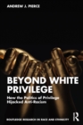 Beyond White Privilege : How the Politics of Privilege Hijacked Anti-Racism - eBook