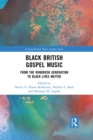 Black British Gospel Music : From the Windrush Generation to Black Lives Matter - eBook