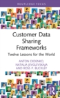 Customer Data Sharing Frameworks : Twelve Lessons for the World - eBook
