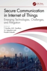 Secure Communication in Internet of Things : Emerging Technologies, Challenges, and Mitigation - eBook