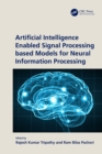 Artificial Intelligence Enabled Signal Processing based Models for Neural Information Processing - eBook