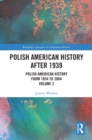 Polish American History after 1939 : Polish American History from 1854 to 2004, Volume 2 - eBook
