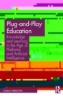 Plug-and-Play Education : Knowledge and Learning in the Age of Platforms and Artificial Intelligence - eBook