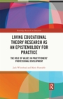 Living Educational Theory Research as an Epistemology for Practice : The Role of Values in Practitioners’ Professional Development - eBook